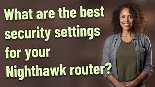 What are the best security settings for your Nighthawk router