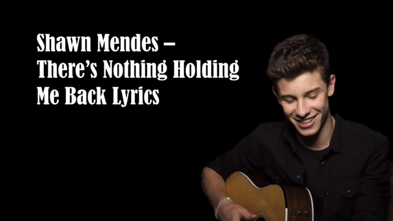 There s nothing holding me back Shawn Mendes. There's nothing holding me back. Shawn Mendes there's nothing holding' me back текст. There s nothing Holdin me back Шон Мендес текст. There s nothing holding me back shawn