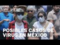 VIRUS | MÉXICO estudia tres casos posibles de #CORONAVIRUS