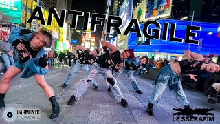 [KPOP IN PUBLIC TIMES SQUARE] LE SSERAFIM (르세라핌) - ANTIFRAGILE Dance Cover