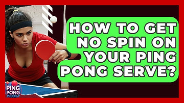 How To Get No Spin On Your Ping Pong Serve? - Ping Pong Prodigy