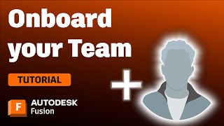 Build Your Autodesk Fusion Hub: Onboarding Team Members Made Simple!