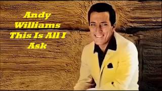 Watch Andy Williams This Is All I Ask video