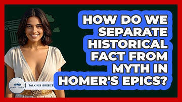 How Do We Separate Historical Fact From Myth In Homer