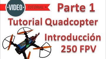 Tutorial Básico De Quadcopter 250 FPV Español Parte 1 Introducción
