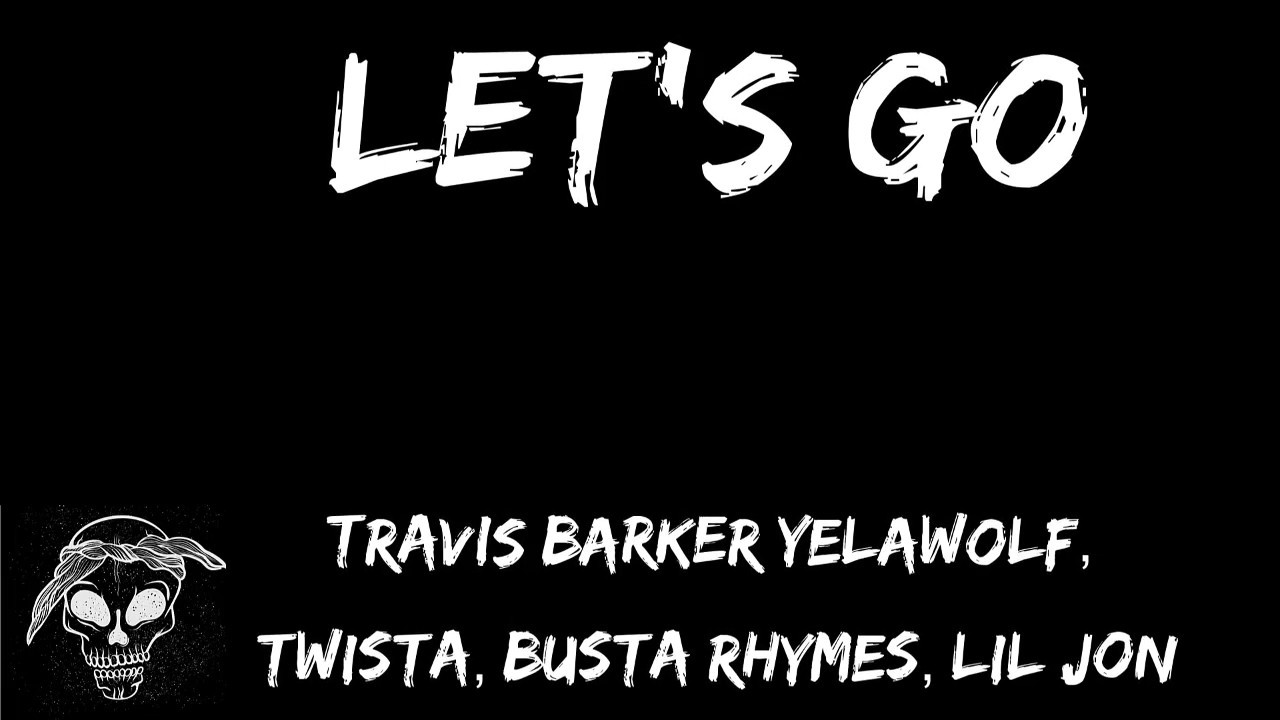 Travis Barker Let's Go ft Yelawolf, Twista, Busta Rhymes, Lil Jon
