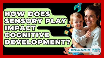 How Does Sensory Play Impact Cognitive Development? - Raising A Toddler