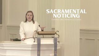 Sacramental Noticing | Pastor Savannah Glover | Central UMC Sermon 12/1/2024