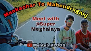 Mankachar To Mahendraganj Via Ampati Assam To Meghalaya Meet With 