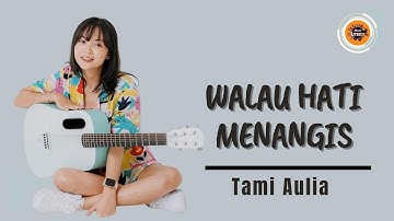 WALAU HATI MENANGIS - PANCE PONDAAG COVER&LIRIK TAMI AULIA