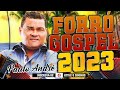 Forr gospel 2023  paulo andr  os melhores louvores em ritmo de forr