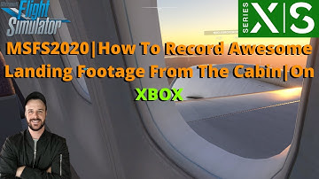 MSFS2020: How To Record Awesome Landing Footage From The Cabin | On XBOX & Pc (No Replay Needed}