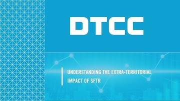 Understanding the Extra-Territorial Impact of SFTR with DTCC