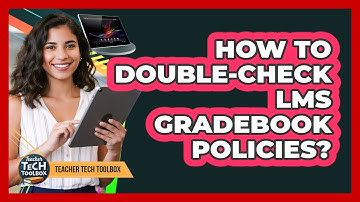 How To Double-Check LMS Gradebook Policies?