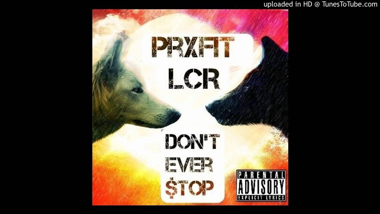 Watch PrXfit LCR - Don't Ever $top (Prod.Passion HiFi) on YouTube Watch PrXfit LCR - Don't Ever $top (Prod.Passion HiFi) on YouTube