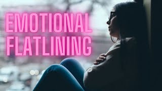 Emotional Flatlining    What is it