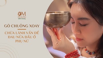 Gõ chuông xoay | Chữa lành vấn đề đau nửa đầu ở phụ nữ | OM Healing