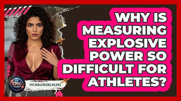 Why Is Measuring Explosive Power So Difficult For Athletes? - Epic World Record Holders