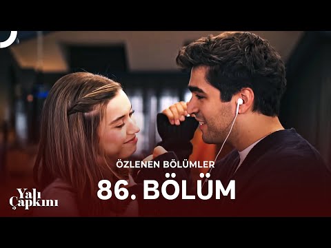 Yalı Çapkını Özlenen Bölümler 86 Bölüm Aşk Normal Bir Şey Mi Sence