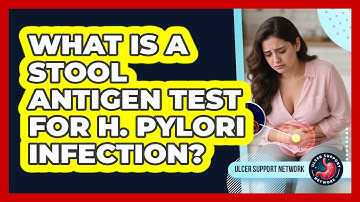 What Is A Stool Antigen Test For H. Pylori Infection? - Ulcer Support Network