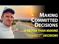 Making Committed Decisions ...is much better than making &quot;correct&quot; decisions