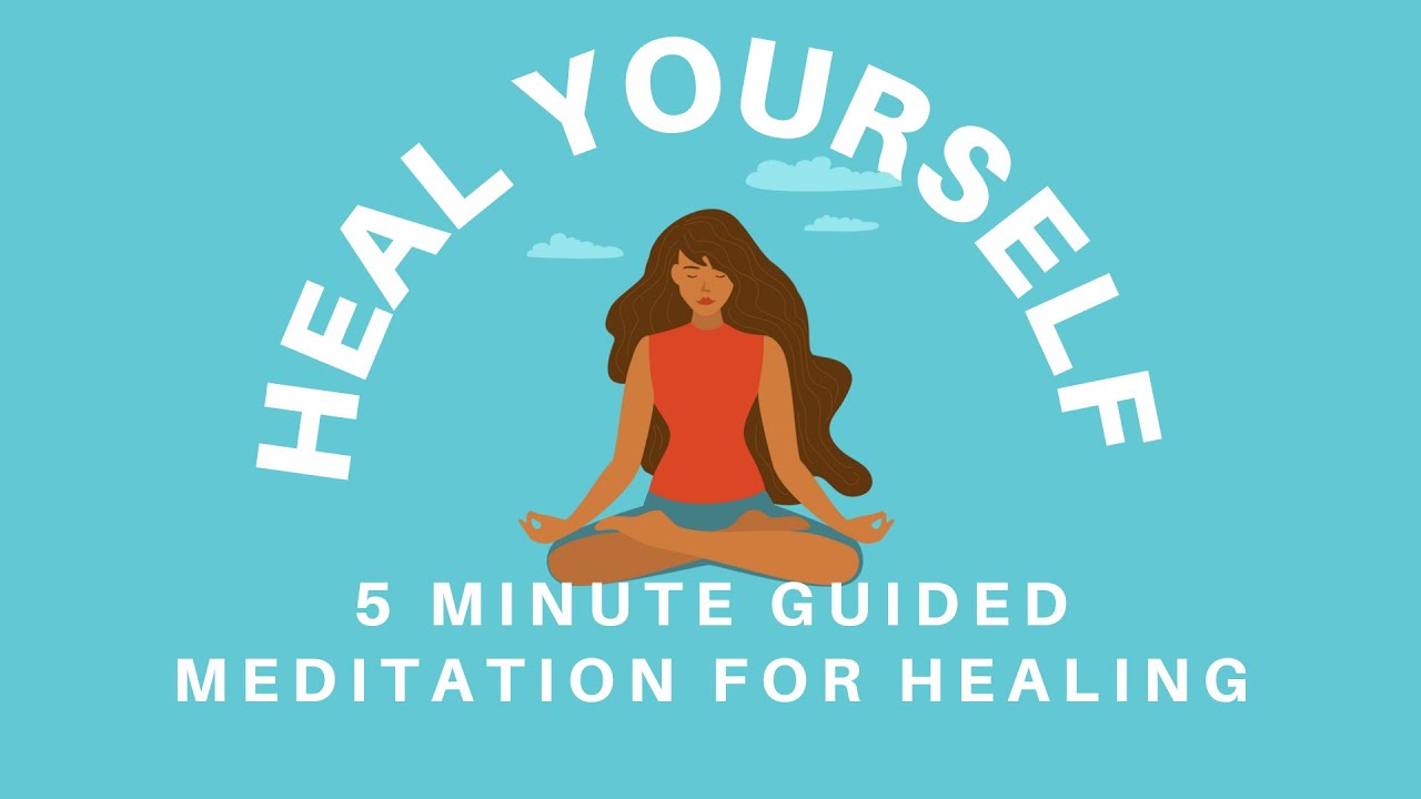 Heal Yourself | 5 Minute Guided Meditation For Healing | Physical and ...