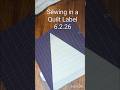 Sewing in a Quilt Label, 6.2.26