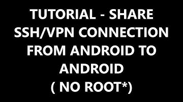 SSH/VPN HOTSPOT TETHERING ANDROID TO ANDROID (NO ROOT*)