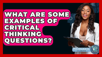 What Are Some Examples of Critical Thinking Questions? - Philosophy Beyond
