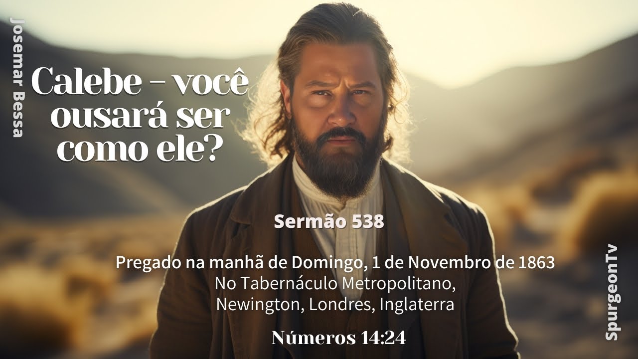 Calebe - você ousará ser como ele? |  Sermão 538  | C. H. Spurgeon (1834 -1892)@JosemarBessa ​