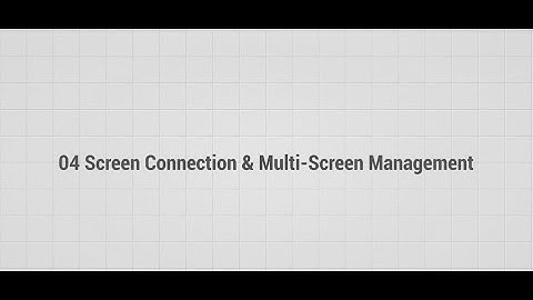 04 Screen Connection & Multi Screen Management