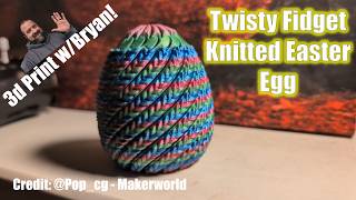 3D Print w/Bryan: Twisty Fidget Knitted Easter Egg 24APR2026