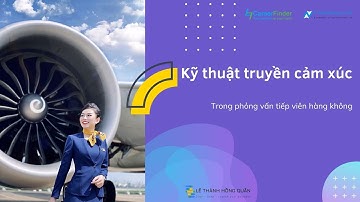 Kỹ thuật truyền cảm xúc trong phỏng vấn tiếp viên hàng không