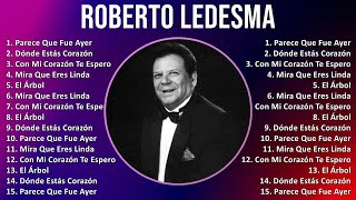 Roberto Ledesma 2024 MIX Favorite Songs - Parece Que Fue Ayer, Dónde Estás Corazón, Con Mi Coraz...