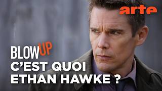 C'est quoi Ethan Hawke ? - Blow Up - ARTE