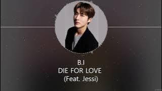 B.I – DIE FOR LOVE (Feat. Jessi) [HAN ROM ENG] LYRICS