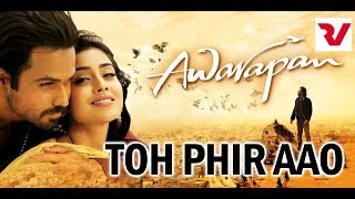 Toh Phir Aao || तोह फिर आओ || Emraan Hasmi || Shreeya Saran