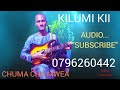 KILUMI KII BY CHUMA CHA MWEA OFFICIAL LYRICS KILUMI KII BY CHUMA CHA MWEA OFFICIAL LYRICS