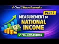 Measurement Of National Income | Class 12 | Part 1 | Full Explanation | CBSE 2026 . 🎯