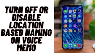Turn off or Disable Location Based Naming on Voice Memo | iPhone or iPad