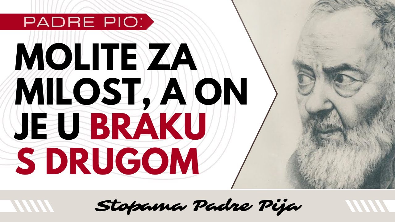 Padre Pio: Molite za milost, a on je u braku s drugom
