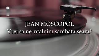 Video thumbnail of "Jean Moscopol - Vrei sa ne-ntalnim sambata seara? (versuri, lyrics, karaoke)"