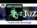 Chet Baker - You Got to My Head (HD) Officiel Seniors Jazz