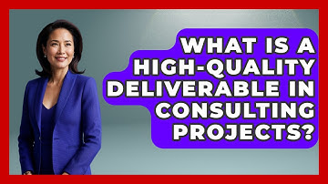 What Is A High-quality Deliverable In Consulting Projects? - Consulting Career Hub