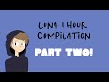 The long awaited 1 hour luna compilation part 2