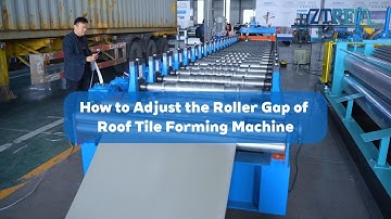 How to Adjust the Roller Gap of Roof Tile Forming Machine