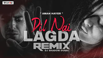 Dil Nai Lagda Remix | DJ Shadow Dubai | Aman Hayer | Reminisce | Bolly Rave