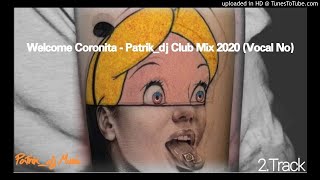 Welcome Coronita - Patrik_dj Club Mix 2020 (Vocal No)