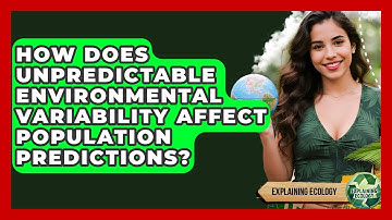 How Does Unpredictable Environmental Variability Affect Population Predictions? - Explaining Ecology