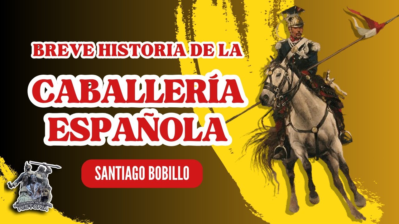 «BREVE HISTORIA DE LA CABALLERÍA ESPAÑOLA» POR SANTIAGO BOBILLO - YouTube